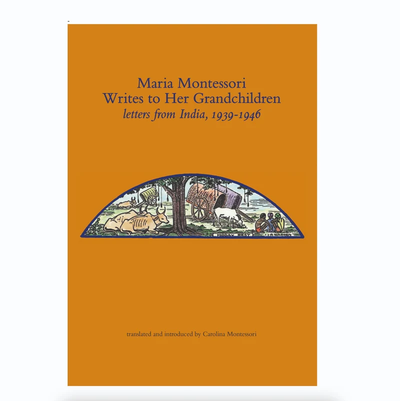 Maria Montessori Writes To Her Grandchildren, Letters From India 1939-1946 - Nienhuis AMI
